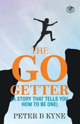 The Go-Getter: Príbeh, ktorý vám povie, ako sa stať jedným z nich - The Go-Getter: A Story That Tells You How To Be One