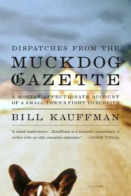 Depeše z Muckdog Gazette: Prevažne láskyplné svedectvo o boji malého mesta o prežitie - Dispatches from the Muckdog Gazette: A Mostly Affectionate Account of a Small Town's Fight to Survive
