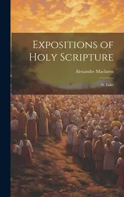 Výklady Svätého písma: Lukáša - Expositions of Holy Scripture: St. Luke