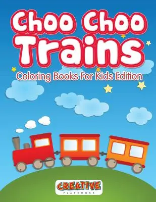 Choo Choo vlaky Omaľovánky pre deti Edition - Choo Choo Trains Coloring Books For Kids Edition