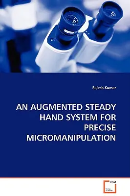 Rozšírený systém stabilnej ruky na presnú mikromanipuláciu - An Augmented Steady Hand System for Precise Micromanipulation