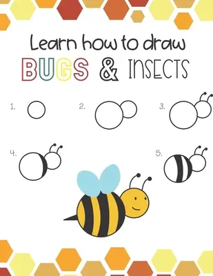 Naučte sa kresliť hmyz a chrobáky: Naučte sa kresliť včely, motýle, kobylky, vážky a mnoho ďalších živočíchov! - Learn How to Draw Insects and Bugs: Fun for boys and girls, Learn How to draw bumbe bees, butteflies, grasshopper, dragonflies and many more animals!