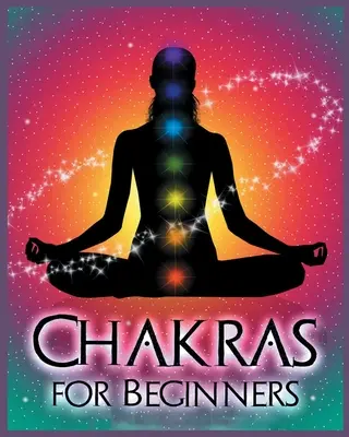 Čakry pre začiatočníkov: Čakry pre učiteľov: Vyváženie tela, mysle a ducha pre zdravie a pohodu - Chakras for Beginners: Balancing Your Body, Mind and Spirit for Health and Wellbeing
