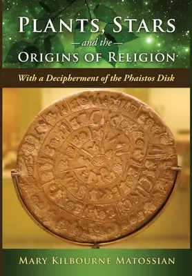 Rastliny, hviezdy a pôvod náboženstva: S rozlúštením Faistovho disku - Plants, Stars and the Origins of Religion: With a Decipherment of the Phaistos Disk