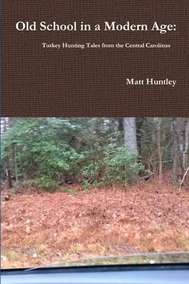 Stará škola v modernej dobe: Príbehy z lovu moriakov v strednej Karolíne - Old School in a Modern Age: Turkey Hunting Tales from the Central Carolinas