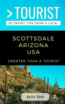 Viac ako turista - Scottsdale Arizona USA: 50 cestovateľských tipov od miestnych obyvateľov - Greater Than a Tourist- Scottsdale Arizona USA: 50 Travel Tips from a Local