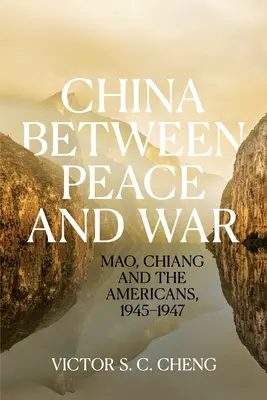 Čína medzi mierom a vojnou: Mao, Chiang a Američania, 1945 - 1947 - China between Peace and War: Mao, Chiang and the Americans, 1945-1947
