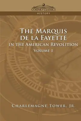 Markíz de La Fayette v americkej revolúcii 1. diel - The Marquis de La Fayette in the American Revolution Volume 1