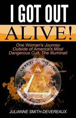 Dostala som sa von živá!: Cesta jednej ženy mimo najnebezpečnejšieho amerického kultu, iluminátov - I Got Out Alive!: One Woman's Journey Outside of America's Most Dangerous Cult, The Illuminati