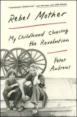 Matka rebelka: Moje detstvo v honbe za revolúciou - Rebel Mother: My Childhood Chasing the Revolution