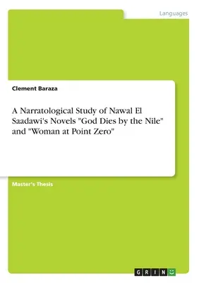 Naratologická štúdia románov Nawal El Saadawiovej Boh umiera pri Níle“ a ‚Žena v bode nula‘“ - A Narratological Study of Nawal El Saadawi's Novels God Dies by the Nile