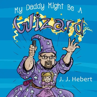 Môj otec môže byť čarodejník - My Daddy Might Be A Wizard