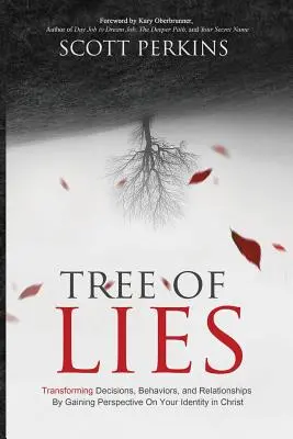Strom lží: Vydajte sa na cestu: Premena rozhodnutí, správania a vzťahov získaním perspektívy na svoju identitu v Kristovi - Tree of Lies: Transforming Decisions, Behaviors, and Relationships By Gaining Perspective On Your Identity in Christ