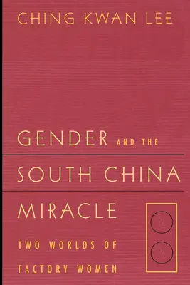 Rod a juhočínsky zázrak: dva svety továrenských žien - Gender and the South China Miracle: Two Worlds of Factory Women