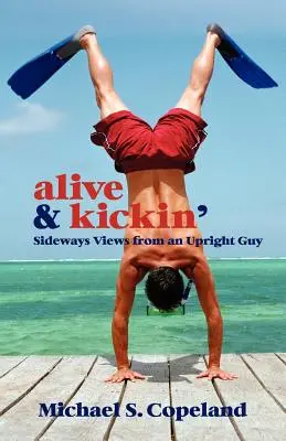 Živý a nakopnutý: Pohľad zboku od vzpriameného chlapa - Alive & Kickin': Sideways Views from an Upright Guy