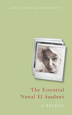 The Essential Nawal El Saadawi: A Reader: The Foundation of Saadawi: A Reader: Original Foundation of Saadawi: A Reader - The Essential Nawal El Saadawi: A Reader