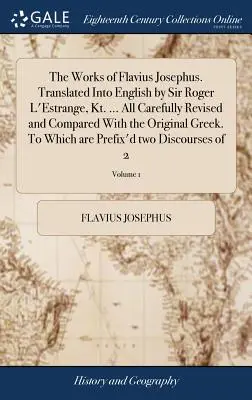 Diela Flavia Jozefa. Preklad do angličtiny: Sir Roger L'Estrange, Kt. ... Všetky diela sú starostlivo revidované a porovnané s gréckym originálom. Na - The Works of Flavius Josephus. Translated Into English by Sir Roger L'Estrange, Kt. ... All Carefully Revised and Compared With the Original Greek. To