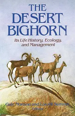 Púštny hrdziak: jeho životný príbeh, ekológia a manažment - The Desert Bighorn: Its Life History, Ecology, and Management