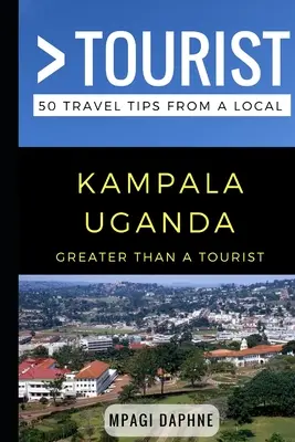 Viac ako turista - Kampala Uganda: 50 cestovateľských tipov od miestnych - Greater Than a Tourist- Kampala Uganda: 50 Travel Tips from a Local