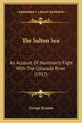 Saltonské more: Saltonské ostrovy (2. diel): Účet Harrimanovho boja s riekou Colorado (1917) - The Salton Sea: An Account Of Harriman's Fight With The Colorado River (1917)