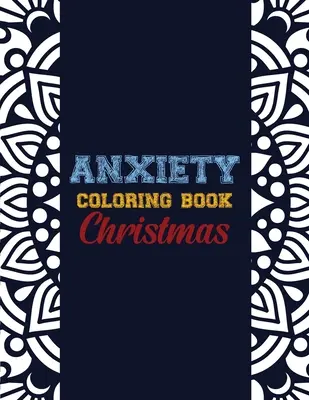 Úzkostné maľovanky Vianoce: Vianočný vzor na zmiernenie úzkosti, antistresová farebná terapia pre dospelých, dievčatá a dospievajúcich - Anxiety Coloring Book Christmas: 42 Anxiety Relief Christmas Pattern design, Anti Stress color therapy for Adults, girls and teens