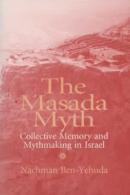 Mýtus Masada: kolektívna pamäť a tvorba mýtov v Izraeli - The Masada Myth: Collective Memory and Mythmaking in Israel