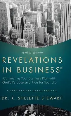Zjavenia v podnikaní: Prepojenie vášho podnikateľského plánu s Božím zámerom a plánom pre váš život - Revelations in Business: Connecting Your Business Plan with God'S Purpose and Plan for Your Life