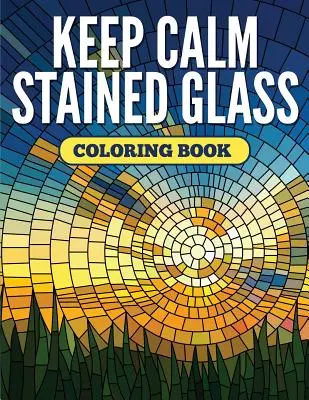 Zachovajte pokoj Vitrážové maľovanky - Keep Calm Stained Glass Coloring Book