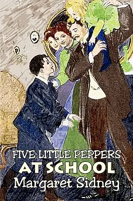 Päť malých papričiek v škole by Margaret Sidney, Fantastika, Rodina, Akčné a dobrodružné - Five Little Peppers at School by Margaret Sidney, Fiction, Family, Action & Adventure