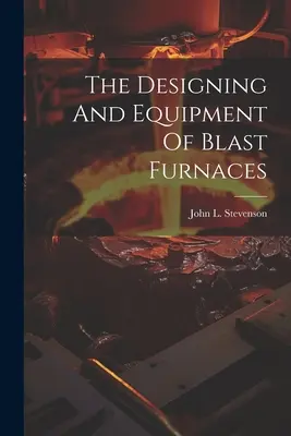 Projektovanie a vybavenie vysokých pecí - The Designing And Equipment Of Blast Furnaces