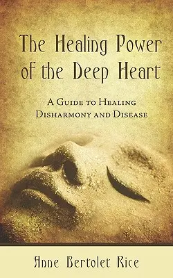 Liečivá sila hlbokého srdca: Príručka na liečenie disharmónie a chorôb - The Healing Power of the Deep Heart: A Guide to Healing Disharmony and Disease