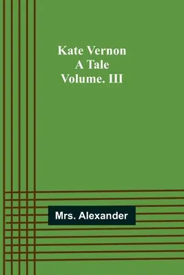 Kate Vernon: Príbeh. Volume. III - Kate Vernon: A Tale. Volume. III