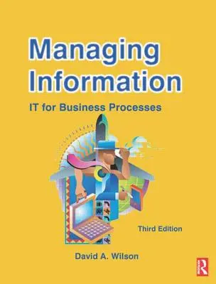 Spravovanie informácií: Informácie o informačných technológiách: IT pre podnikové procesy - Managing Information: It for Business Processes
