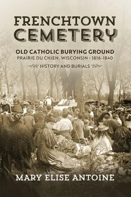 Frenchtown Cemetery. Starý katolícky cintorín. Prairie du Chien - Frenchtown Cemetery. Old Catholic Burying Ground. Prairie du Chien