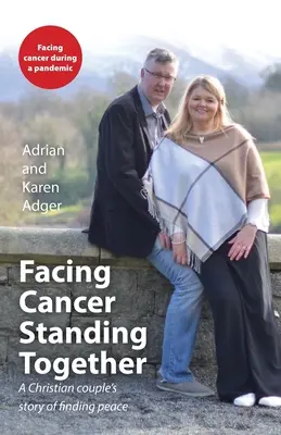 Čelíme rakovine, stojíme spolu: Príbeh kresťanského páru o nájdení pokoja - Facing Cancer, Standing Together: A Christian couple's story of finding peace