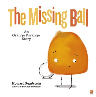 The Missing Ball: An Orange Porange Storyvolume 3