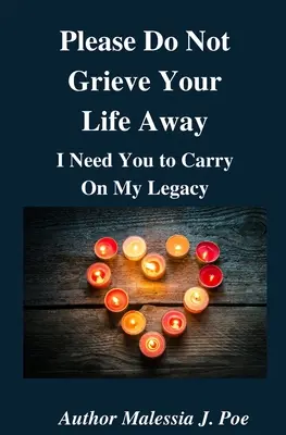 Prosím, nezatracuj svoj život, potrebujem ťa, aby si pokračoval v mojom odkaze - Please Do Not Grieve Your Life Away, I Need You To Carry On My Legacy