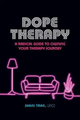 Dope Therapy: Radikálny sprievodca na ceste k terapii - Dope Therapy: A Radical Guide to Owning Your Therapy Journey