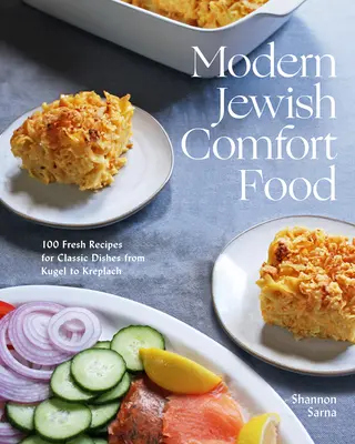 Modern Jewish Comfort Food: 100 čerstvých receptov na klasické jedlá od kugelu po kreplach - Modern Jewish Comfort Food: 100 Fresh Recipes for Classic Dishes from Kugel to Kreplach