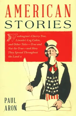 Americké príbehy: a iné príbehy - pravdivé aj nepravdivé - a ako sa šírili po celom svete: Washingtonova čerešňa, Lincolnov zrub a iné príbehy - American Stories: Washington's Cherry Tree, Lincoln's Log Cabin, and Other Tales--True and Not-So-True--And How They Spread Throughout t