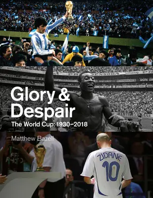 Sláva a zúfalstvo: Svetový pohár, 1930-2018 - Glory & Despair: The World Cup, 1930-2018