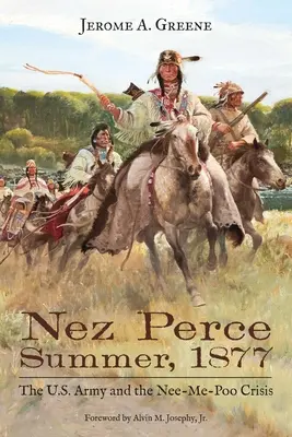 Nez Perce Summer, 1877: Americká armáda a kríza v Nee-Me-Poo - Nez Perce Summer, 1877: The U.S. Army and the Nee-Me-Poo Crisis