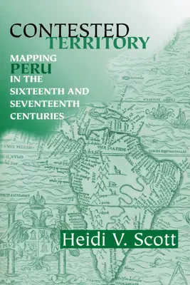 Sporné územie: Mapovanie Peru v šestnástom a sedemnástom storočí - Contested Territory: Mapping Peru in the Sixteenth and Seventeenth Centuries