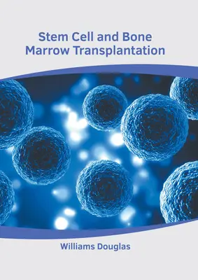 Transplantácia kmeňových buniek a kostnej drene - Stem Cell and Bone Marrow Transplantation