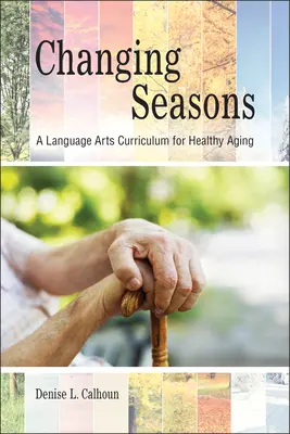Meniace sa ročné obdobia: Učebné osnovy jazykového umenia pre zdravé starnutie - Changing Seasons: A Language Arts Curriculum for Healthy Aging