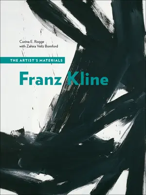 Franz Kline: The Artist's Materials: The Artist's Materials - Franz Kline: The Artist's Materials
