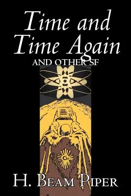 Time and Time Again and Other Science Fiction by H. Beam Piper, Dobrodružné - Time and Time Again and Other Science Fiction by H. Beam Piper, Adventure