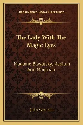 Dáma s čarovnými očami: Madame Blavatská, médium a mág - The Lady with the Magic Eyes: Madame Blavatsky, Medium and Magician
