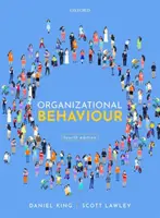 Organizačné správanie (King Daniel (profesor organizačných štúdií profesor organizačných štúdií Nottingham Trent University)) - Organizational Behaviour (King Daniel (Professor of Organisation Studies Professor of Organisation Studies Nottingham Trent University))