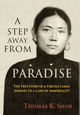 Na krok od raja: Skutočný príbeh cesty tibetského lámu do krajiny nesmrteľnosti - A Step Away from Paradise: The True Story of a Tibetan Lama's Journey to a Land of Immortality
